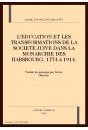 L'EDUCATION ET LES TRANSFORMATIONS DE LA SOCIETE JUIVE DANS LA MONARCHIE DES HABSBOURG, 1774 à 1914.