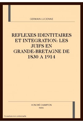 REFLEXES IDENTITAIRES ET INTEGRATION : LES JUIFS EN GRANDE-BRETAGNE DE 1830 A 1914