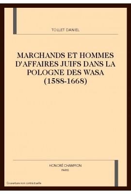 MARCHANDS ET HOMMES D'AFFAIRES JUIFS DANS LA POLOGNE DES WASA (1588-1668)