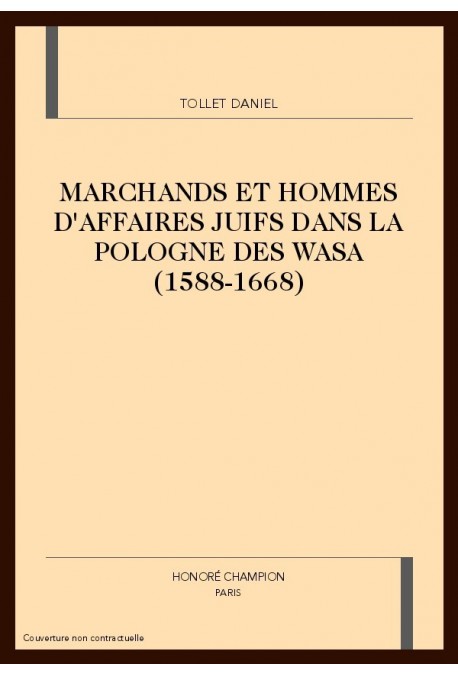 MARCHANDS ET HOMMES D'AFFAIRES JUIFS DANS LA POLOGNE DES WASA (1588-1668)