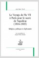 LE VOYAGE DE PIE VII À PARIS POUR LE SACRE DE NAPOLÉON (1804-1805) RELIGION, POLITIQUE ET DIPLOMATIE