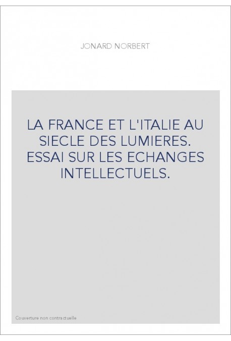 LA FRANCE ET L'ITALIE AU SIECLE DES LUMIERES. ESSAI SUR LES ECHANGES INTELLECTUELS.