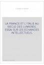 LA FRANCE ET L'ITALIE AU SIECLE DES LUMIERES. ESSAI SUR LES ECHANGES INTELLECTUELS.