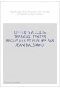 OFFERTS A LOUIS TERRAUX. TEXTES RECUEILLIS ET PUBLIES PAR JEAN BALSAMO.