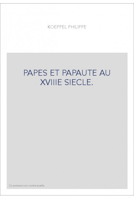 PAPES ET PAPAUTE AU XVIIIE SIECLE.