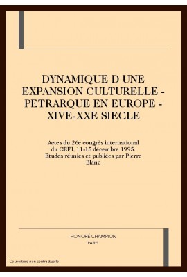 DYNAMIQUE D'UNE EXPANSION CULTURELLE - PETRARQUE EN EUROPE - XIVE-XXE SIECLE
