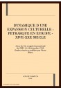 DYNAMIQUE D'UNE EXPANSION CULTURELLE - PETRARQUE EN EUROPE - XIVE-XXE SIECLE