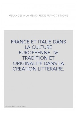 FRANCE ET ITALIE DANS LA CULTURE EUROPEENNE. IV: TRADITION ET ORIGINALITE DANS LA CREATION LITTERAIRE.