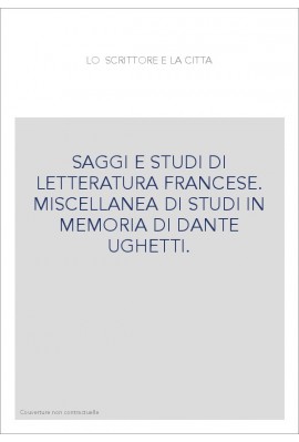 LO SCRITTORE E LA CITTA SAGGI E STUDI DI LETTERATURA FRANCESE.