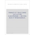 FRANCE ET ITALIE DANS LA CULTURE EUROPEENNE. I: MOYEN AGE ET RENAISSANCE.