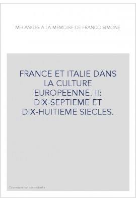 FRANCE ET ITALIE DANS LA CULTURE EUROPEENNE. II: DIX-SEPTIEME ET DIX-HUITIEME SIECLES.