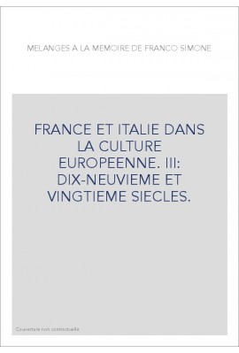 FRANCE ET ITALIE DANS LA CULTURE EUROPEENNE. III: DIX-NEUVIEME ET VINGTIEME SIECLES.