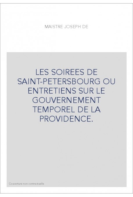 LES SOIREES DE SAINT-PETERSBOURG OU ENTRETIENS SUR LE GOUVERNEMENT TEMPOREL DE LA PROVIDENCE.