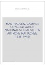 MAUTHAUSEN. CAMP DE CONCENTRATION NATIONAL-SOCIALISTE EN AUTRICHE RATTACHEE. (1938-1945).