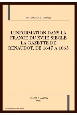 L'INFORMATION DANS LA FRANCE DU XVIIE SIECLE LA GAZETTE DE RENAUDOT, DE 1647 A 1663