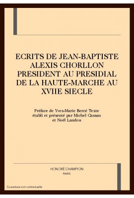 ECRITS DE JEAN-BAPTISTE ALEXIS CHORLLON PRESIDENT AU PRESIDIAL DE LA HAUTE-MARCHE AU XVIIE SIECLE