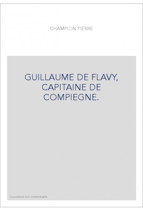 GUILLAUME DE FLAVY, CAPITAINE DE COMPIEGNE.