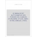 LE MANUSCRIT AUTOGRAPHE DES POESIES DE CHARLES D'ORLEANS. ETUDE. AVEC 18 FAC-SIMILES. (1907).