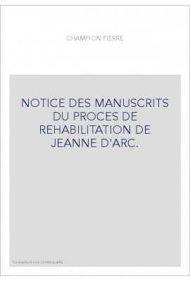 NOTICE DES MANUSCRITS DU PROCES DE REHABILITATION DE JEANNE D'ARC.