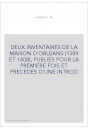 DEUX INVENTAIRES DE LA MAISON D'ORLEANS (1389 ET 1408), PUBLIES POUR LA PREMIERE FOIS.