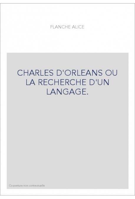 CHARLES D'ORLEANS OU LA RECHERCHE D'UN LANGAGE.