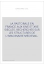 LA PASTORALE EN FRANCE AUX XIVE ET XVE SIECLES. RECHERCHES SUR LES STRUCTURES DE L'IMAGINAIRE MEDIEVAL.