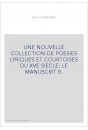 UNE NOUVELLE COLLECTION DE POESIES LYRIQUES ET COURTOISES DU XVE SIECLE: LE MANUSCRIT B.