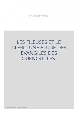 LES FILEUSES ET LE CLERC. UNE ETUDE DES EVANGILES DES QUENOUILLES.