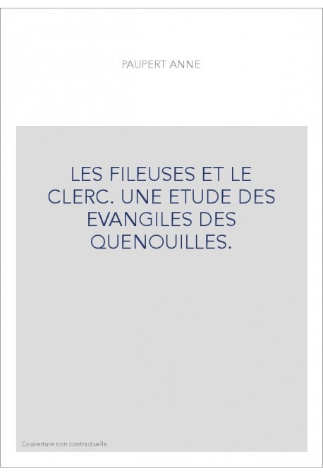 LES FILEUSES ET LE CLERC. UNE ETUDE DES EVANGILES DES QUENOUILLES.