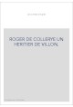 ROGER DE COLLERYE UN HERITIER DE VILLON.