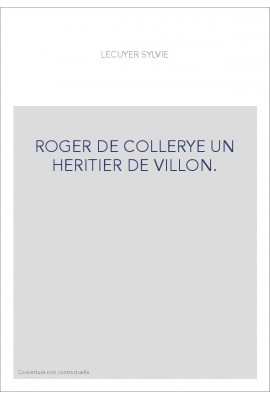 ROGER DE COLLERYE UN HERITIER DE VILLON.