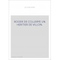 ROGER DE COLLERYE UN HERITIER DE VILLON.