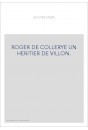 ROGER DE COLLERYE UN HERITIER DE VILLON.
