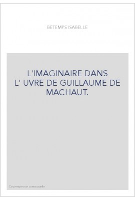 L'IMAGINAIRE DANS L'œUVRE DE GUILLAUME DE MACHAUT.