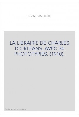 LA LIBRAIRIE DE CHARLES D'ORLEANS. AVEC 34 PHOTOTYPIES. (1910).