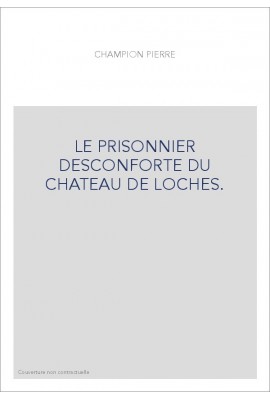 LE PRISONNIER DESCONFORTE DU CHATEAU DE LOCHES.