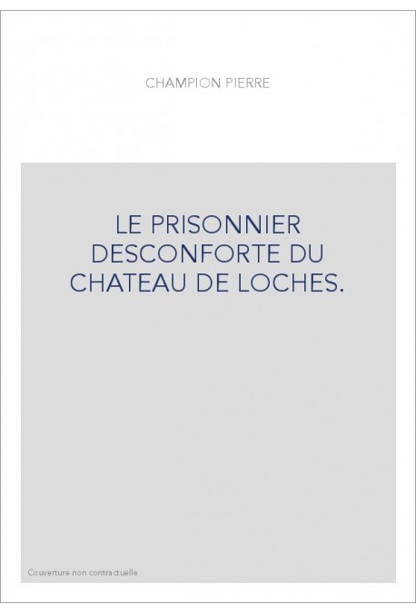 LE PRISONNIER DESCONFORTE DU CHATEAU DE LOCHES.