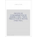 PROCES DE CONDAMNATION DE JEANNE D'ARC. TEXTE, TRADUCTION ET NOTES. (1920-1921).