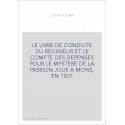 LE LIVRE DE CONDUITE DU REGISSEUR ET LE COMPTE DES DEPENSES POUR LE MYSTERE DE LA PASSION JOUE A MONS, EN 1501