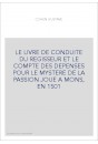 LE LIVRE DE CONDUITE DU REGISSEUR ET LE COMPTE DES DEPENSES POUR LE MYSTERE DE LA PASSION JOUE A MONS, EN 1501