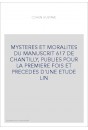 MYSTERES ET MORALITES DU MANUSCRIT 617 DE CHANTILLY, PUBLIES POUR LA PREMIERE FOIS ET PRECEDES D'UNE ETUDE LI