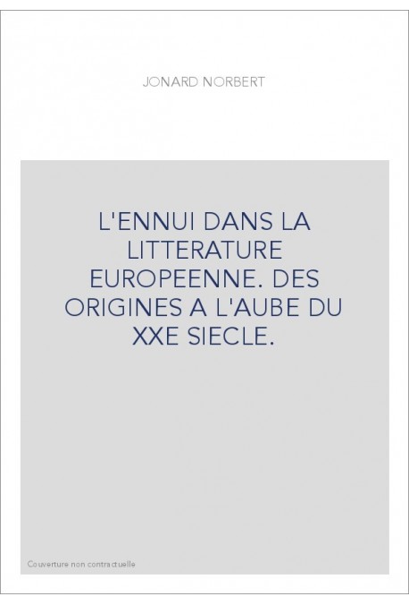 L'ENNUI DANS LA LITTERATURE EUROPEENNE. DES ORIGINES A L'AUBE DU XXE SIECLE.