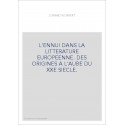 L'ENNUI DANS LA LITTERATURE EUROPEENNE. DES ORIGINES A L'AUBE DU XXE SIECLE.