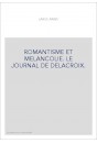 ROMANTISME ET MELANCOLIE. LE JOURNAL DE DELACROIX.