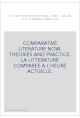 COMPARATIVE LITERATURE NOW. THEORIES AND PRACTICE. LA LITTERATURE COMPAREE A L'HEURE ACTUELLE.