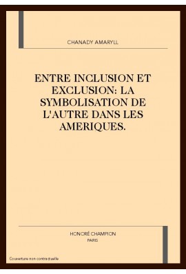 ENTRE INCLUSION ET EXCLUSION: LA SYMBOLISATION DE L'AUTRE DANS LES AMERIQUES.