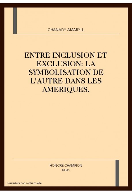 ENTRE INCLUSION ET EXCLUSION: LA SYMBOLISATION DE L'AUTRE DANS LES AMERIQUES.