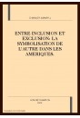 ENTRE INCLUSION ET EXCLUSION: LA SYMBOLISATION DE L'AUTRE DANS LES AMERIQUES.