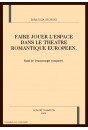 FAIRE JOUER L'ESPACE DANS LE THEATRE ROMANTIQUE EUROPEEN.