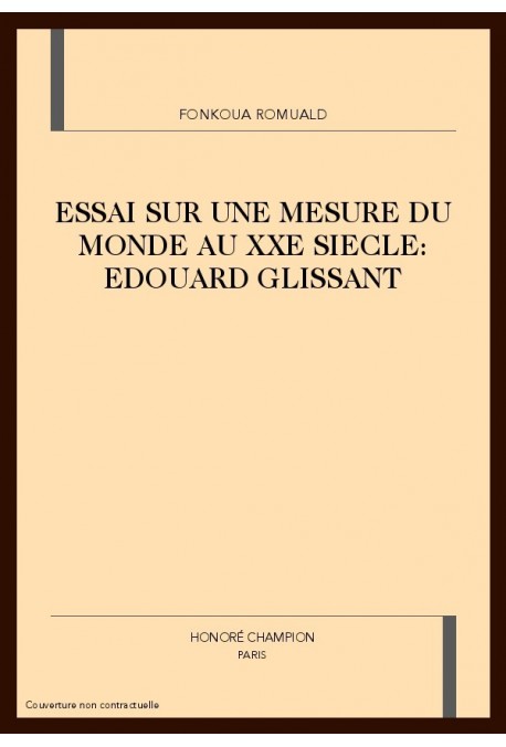 ESSAI SUR UNE MESURE DU MONDE AU XXE SIECLE: EDOUARD GLISSANT